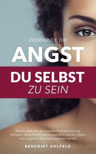 Benedikt Ahlfeld - Überwinde Die Angst Du Selbst Zu Sein