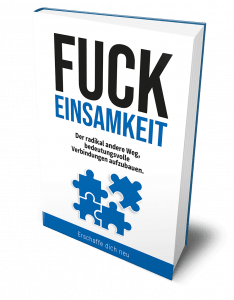 Erschaffe Dich Neu - Fuck Einsamkeit
