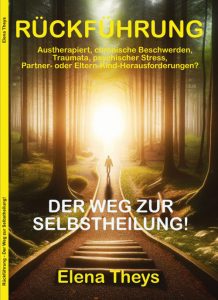 Elena Theys - Rückführung - Der Weg zur Selbstheilung