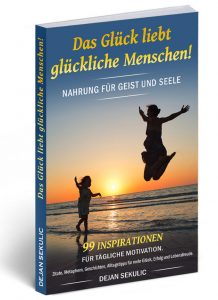 Dejan Sekulic - Das Glück liebt glücklich Menschen - Nahrung für Geist und Seele