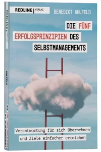Benedikt Ahlfeld - Die 5 Erfolgsprinzipien des Selbstmanagements