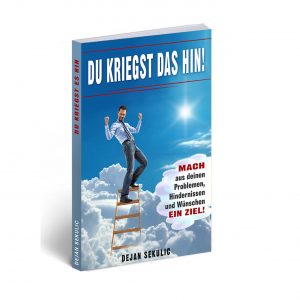 Dejan Sekulic - Du kriegst das hin! Erreiche deine Ziele!