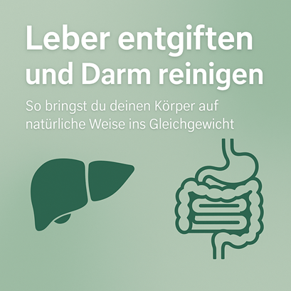 Leber entgiften und Darm reinigen